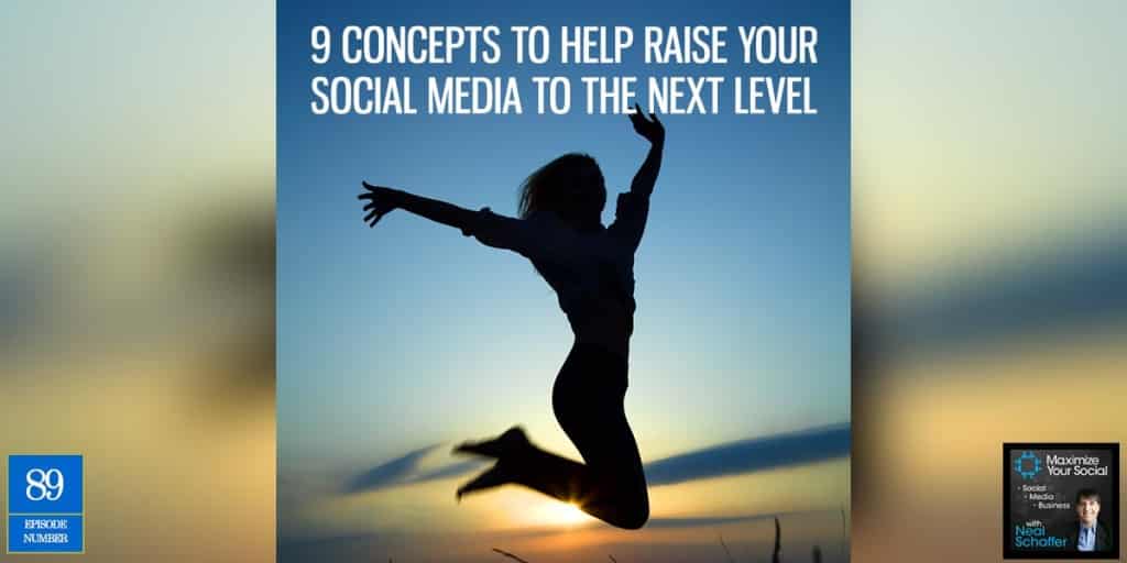 9 Concepts to Help Raise Your Social Media to the Next Level