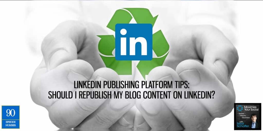 LinkedIn Publishing Platform Tips: Should I Republish My Blog Content on LinkedIn?