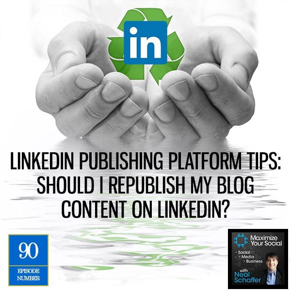 LinkedIn Publishing Platform Tips: Should I Republish My Blog Content on LinkedIn?
