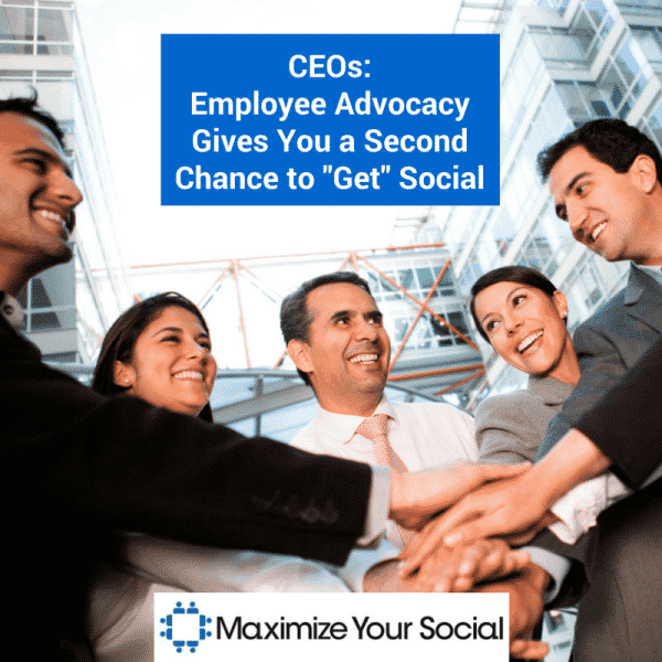 CEOs: Employee Advocacy Gives You a Second Chance to "Get" Social