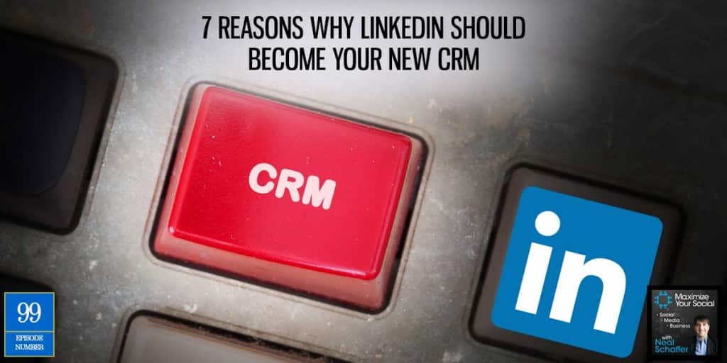 7 Reasons Why LinkedIn Should Become Your New CRM