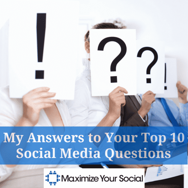 My Answers to Your Top 10 Social Media Questions