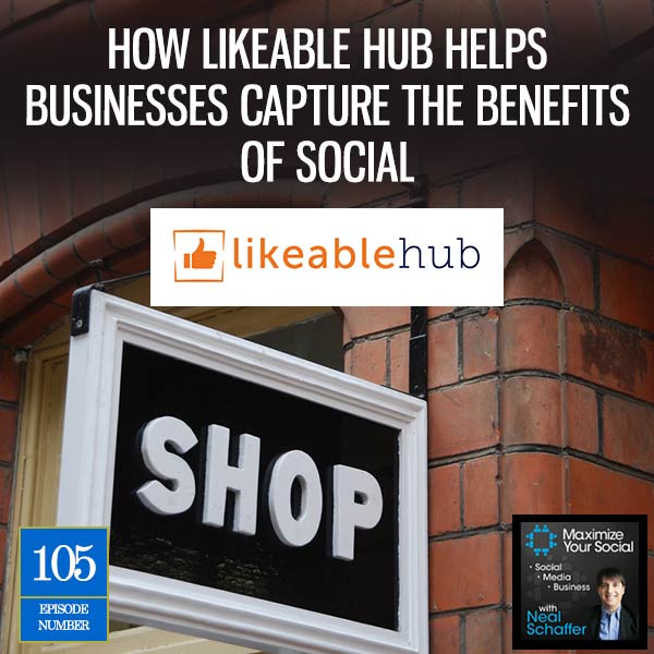 How Likeable Hub Helps Businesses Capture the Benefits of Social