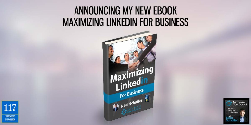 Announcing My New Ebook Maximize LinkedIn for Business