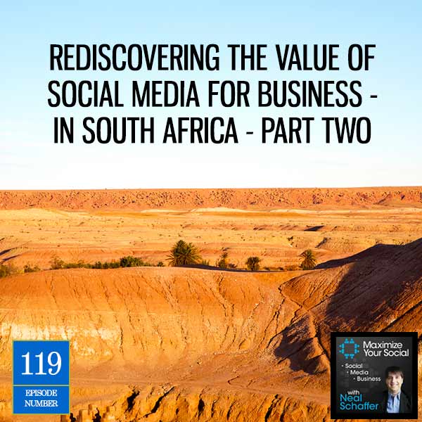 Rediscovering the Value of Social Media for Business - in South Africa - Part Two - Podcast Ep. 119