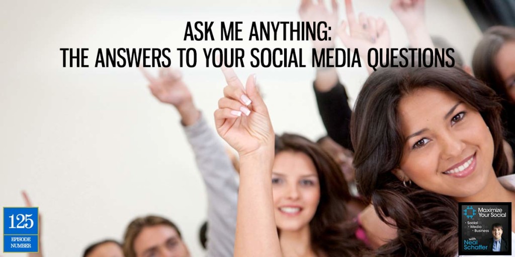 Ask Me Anything: The Answers to Your Social Media Questions - Podcast Ep. 125