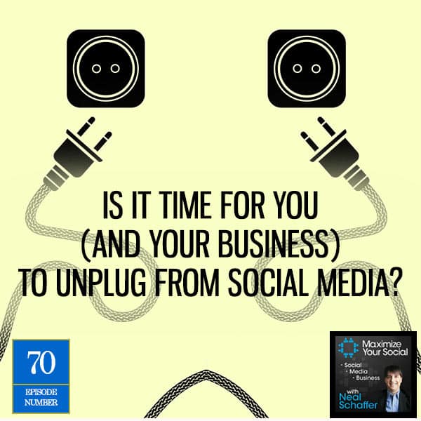 Is it Time for You (and Your Business) to Unplug from Social Media? - Podcast Ep. 70