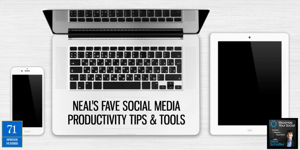 Neal's Fave Social Media Productivity Tips & Tools - Podcast Ep. 71
