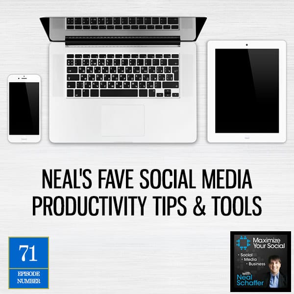 Neal's Fave Social Media Productivity Tips & Tools - Podcast Ep. 71