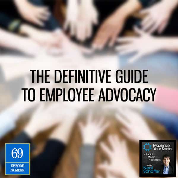 The Definitive Guide to Employee Advocacy - Podcast Ep. 69
